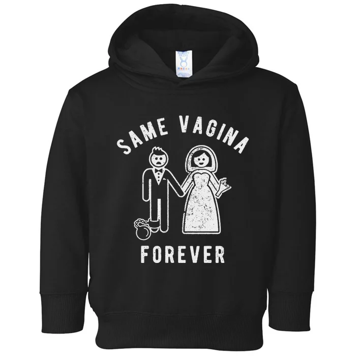 SAME VAGINA FOREVER FUNNY MENS MARRIAGE Toddler Hoodie