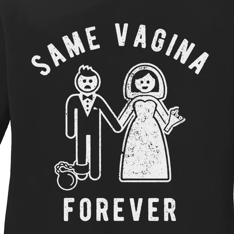 SAME VAGINA FOREVER FUNNY MENS MARRIAGE Ladies Long Sleeve Shirt