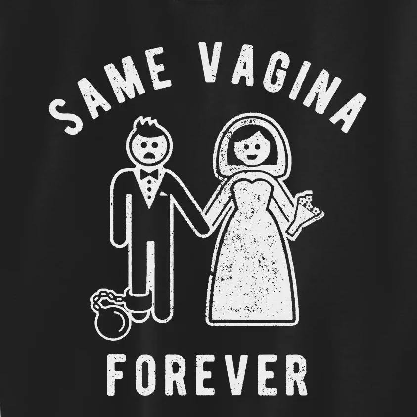 SAME VAGINA FOREVER FUNNY MENS MARRIAGE Kids Sweatshirt