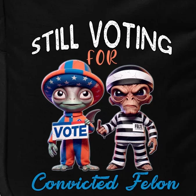 Still Voting For Convicted Felon Aliens Trump Friends Joe Funny Gift Impact Tech Backpack