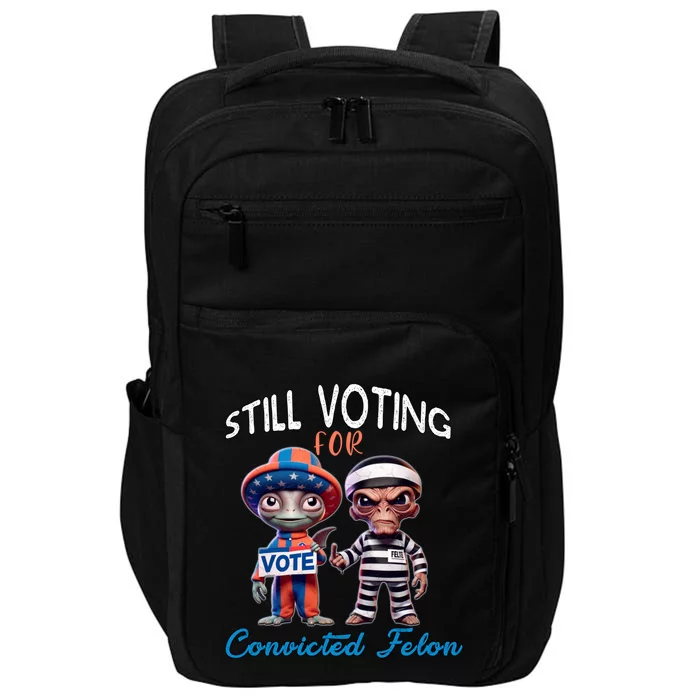 Still Voting For Convicted Felon Aliens Trump Friends Joe Funny Gift Impact Tech Backpack