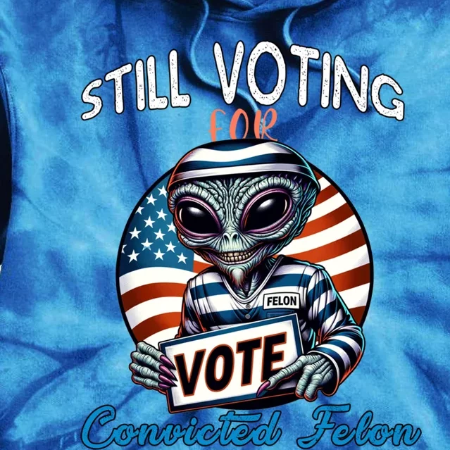 Still Voting For Convicted Felon Aliens Trump Reptilian Gift Tie Dye Hoodie