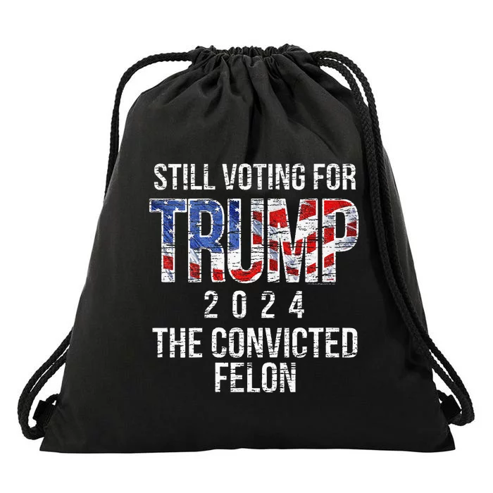 Still Voting For Trump 2024 Convicted Felon Convict Drawstring Bag