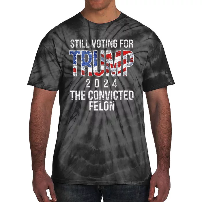 Still Voting For Trump 2024 Convicted Felon Convict Tie-Dye T-Shirt