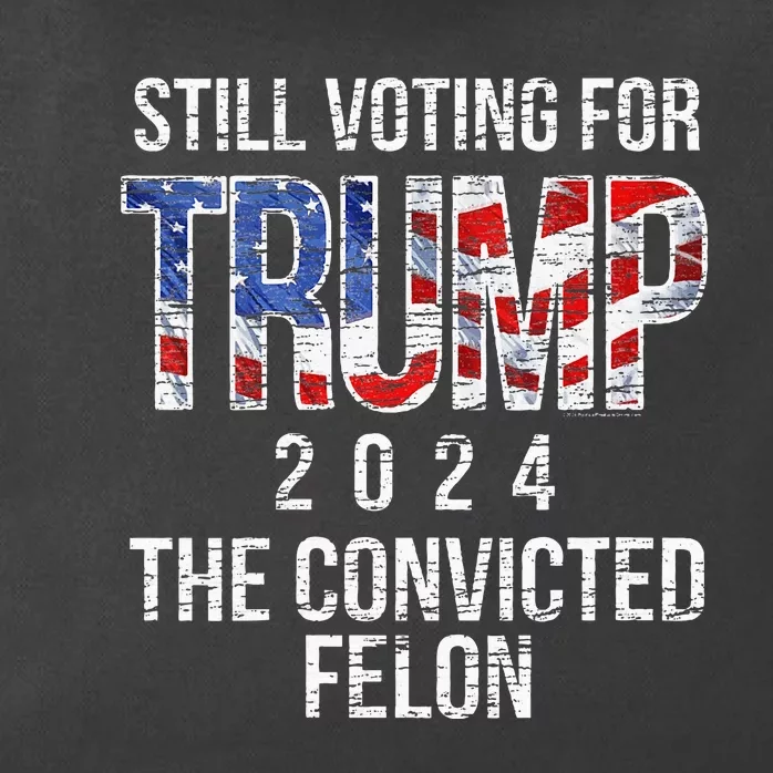 Still Voting For Trump 2024 Convicted Felon Convict Zip Tote Bag