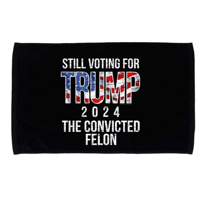 Still Voting For Trump 2024 Convicted Felon Convict Vintage Meaningful Gift Microfiber Hand Towel