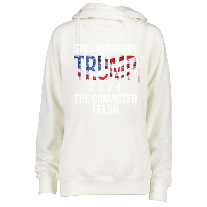 Still Voting For Trump 2024 Convicted Felon Convict Vintage Meaningful Gift Womens Funnel Neck Pullover Hood