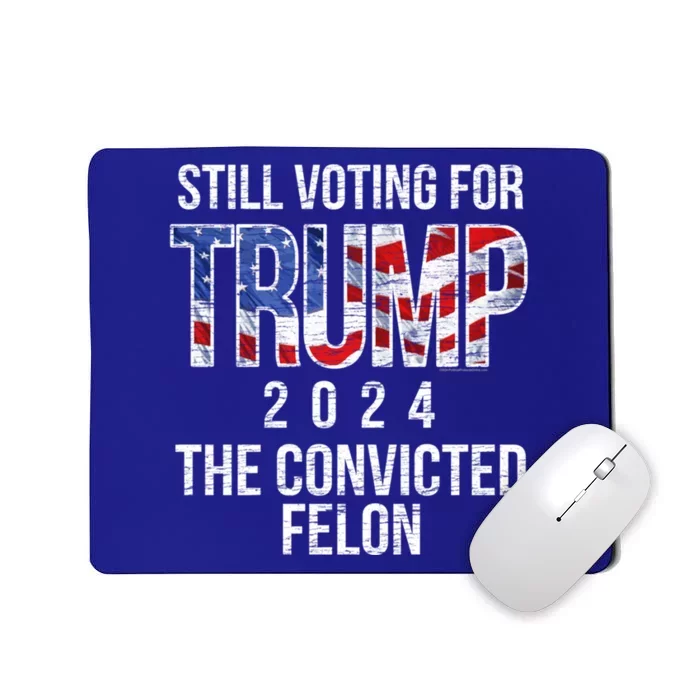 Still Voting For Trump 2024 Convicted Felon Convict Vintage Meaningful Gift Mousepad