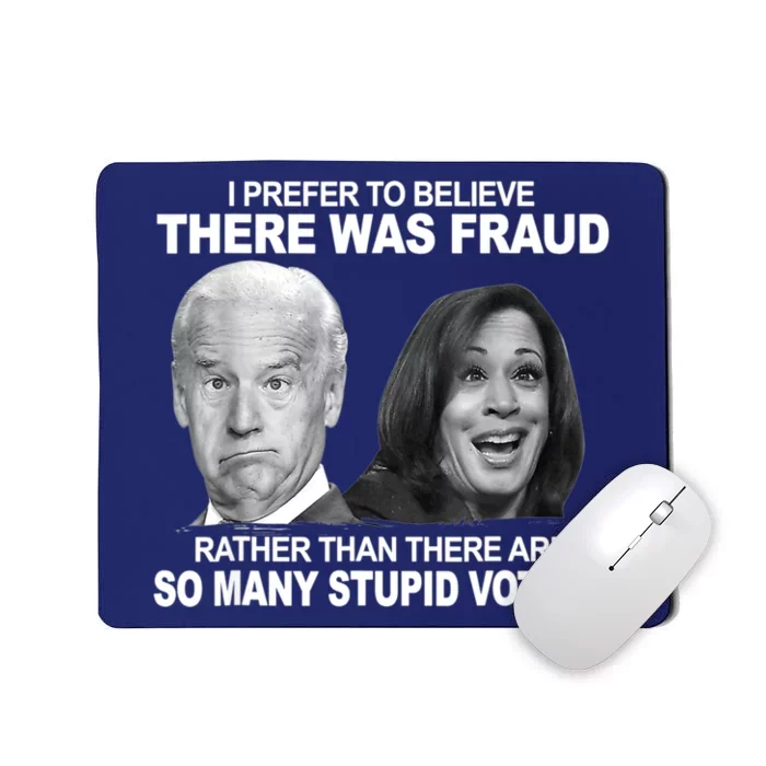 Stupid Voters Here Was Fraud Rather Than Joe Biden Mousepad