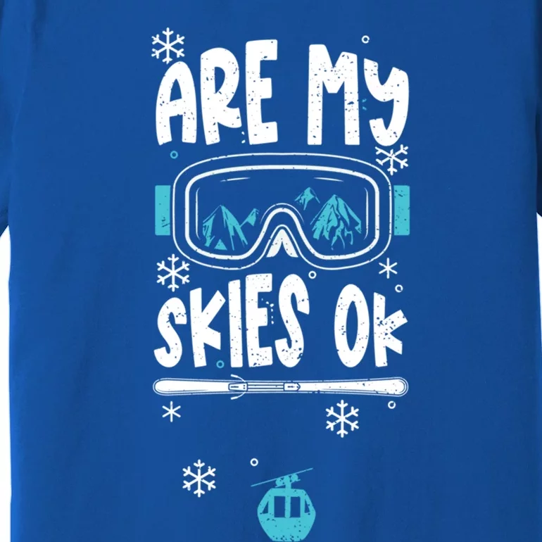 Ski Vacation Humor: Are My Skies Ok Apres Ski Cool Gift Premium T-Shirt