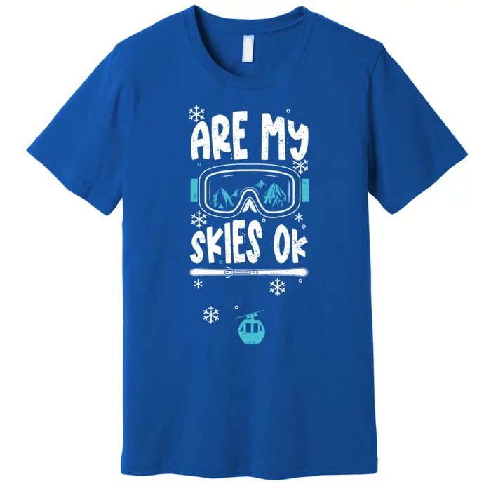 Ski Vacation Humor: Are My Skies Ok Apres Ski Cool Gift Premium T-Shirt