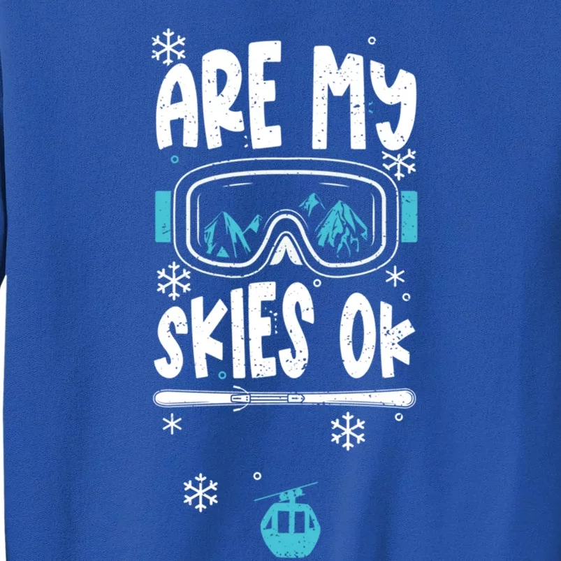 Ski Vacation Humor: Are My Skies Ok Apres Ski Cool Gift Tall Sweatshirt