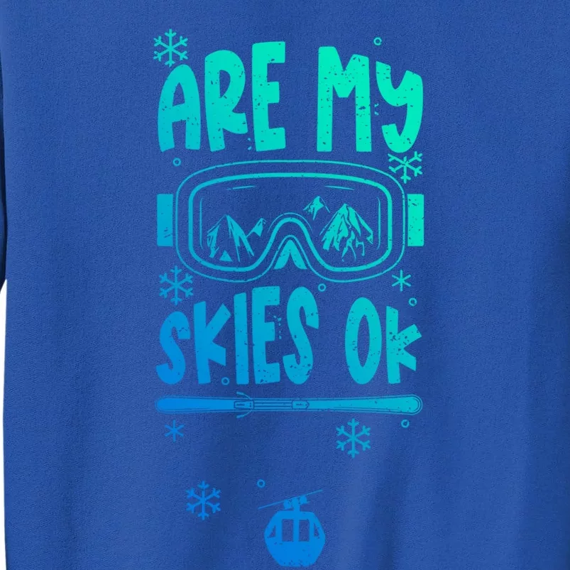 Ski Vacation Humor: Are My Skies Ok Apres Ski Gift Tall Sweatshirt