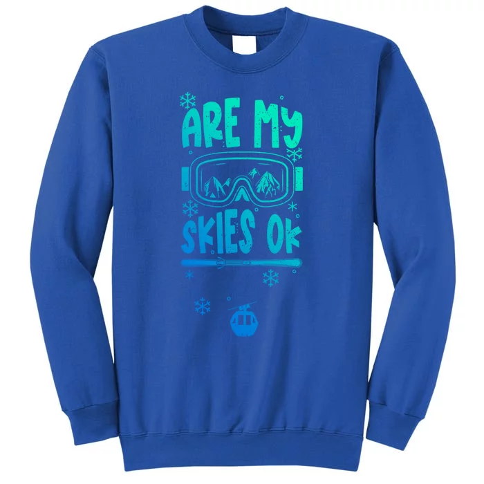 Ski Vacation Humor: Are My Skies Ok Apres Ski Gift Tall Sweatshirt