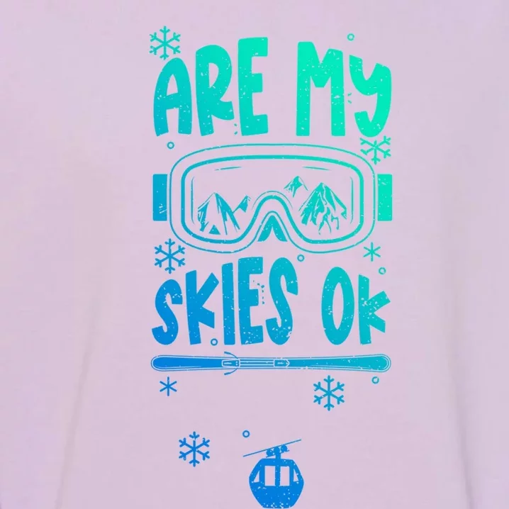 Ski Vacation Humor: Are My Skies Ok Apres Ski Gift Garment-Dyed Sweatshirt