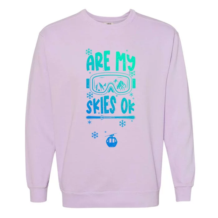 Ski Vacation Humor: Are My Skies Ok Apres Ski Gift Garment-Dyed Sweatshirt