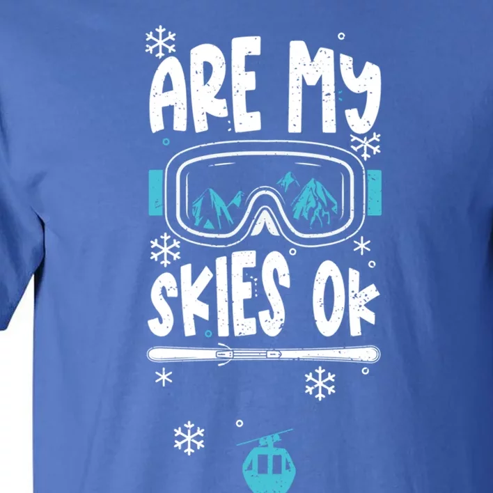 Ski Vacation Humor: Are My Skies Ok Apres Ski Gift Tall T-Shirt