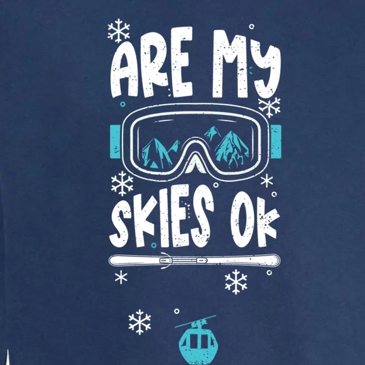 Ski Vacation Humor: Are My Skies Ok Apres Ski Gift Garment-Dyed Sweatshirt