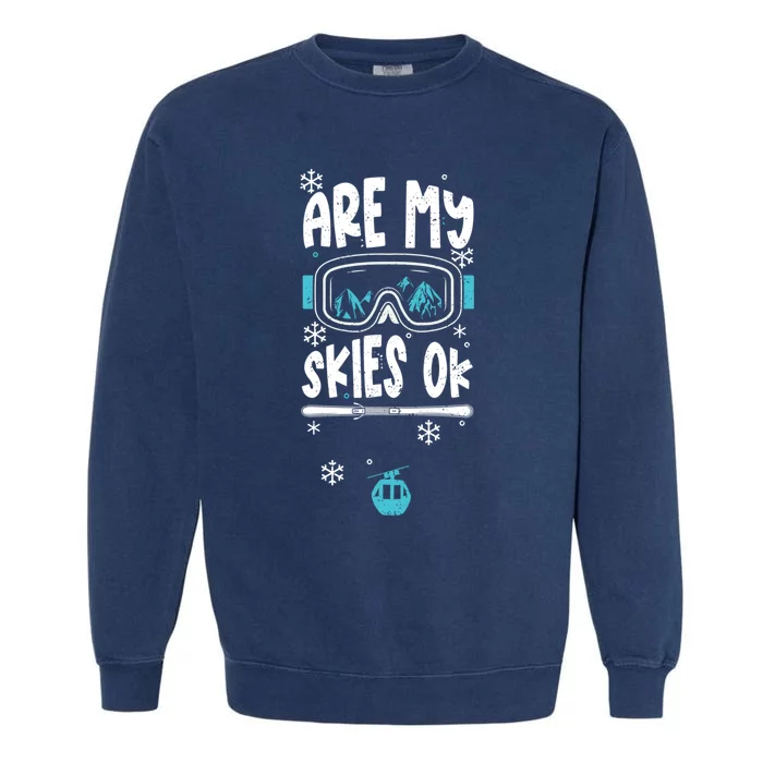 Ski Vacation Humor: Are My Skies Ok Apres Ski Gift Garment-Dyed Sweatshirt