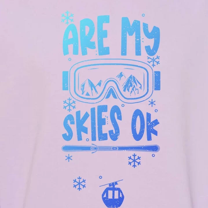 Ski Vacation Humor: Are My Skies Ok Apres Ski Gift Garment-Dyed Sweatshirt