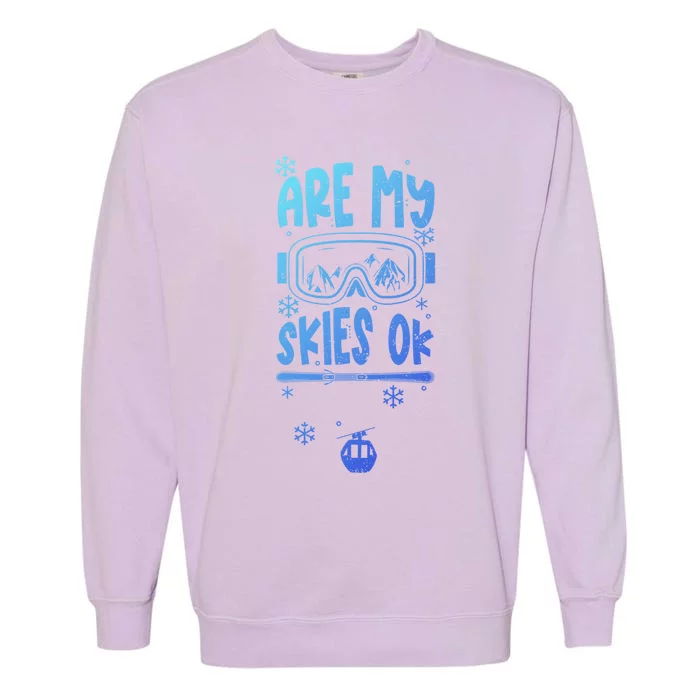 Ski Vacation Humor: Are My Skies Ok Apres Ski Gift Garment-Dyed Sweatshirt