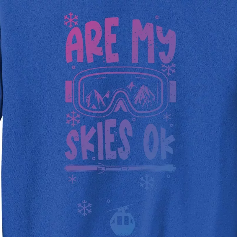 Ski Vacation Humor: Are My Skies Ok Apres Ski Gift Tall Sweatshirt