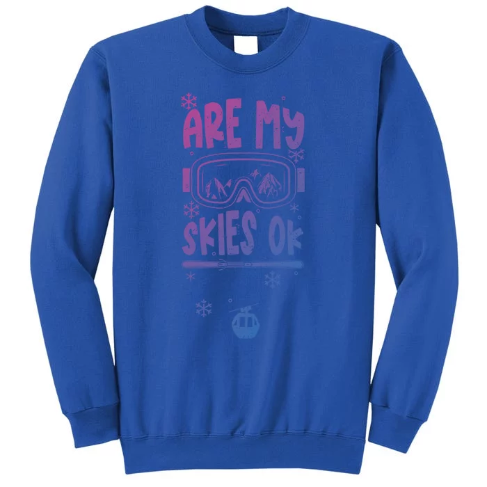 Ski Vacation Humor: Are My Skies Ok Apres Ski Gift Tall Sweatshirt