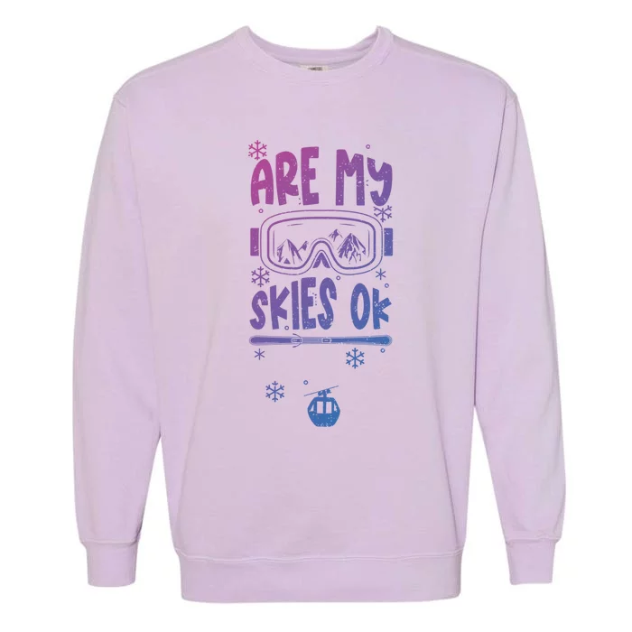 Ski Vacation Humor: Are My Skies Ok Apres Ski Gift Garment-Dyed Sweatshirt