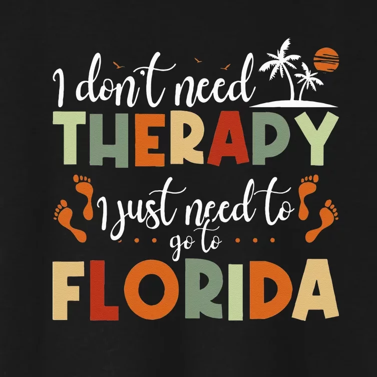 Summer Vacation I Just Need To Go To Florida Women's Crop Top Tee