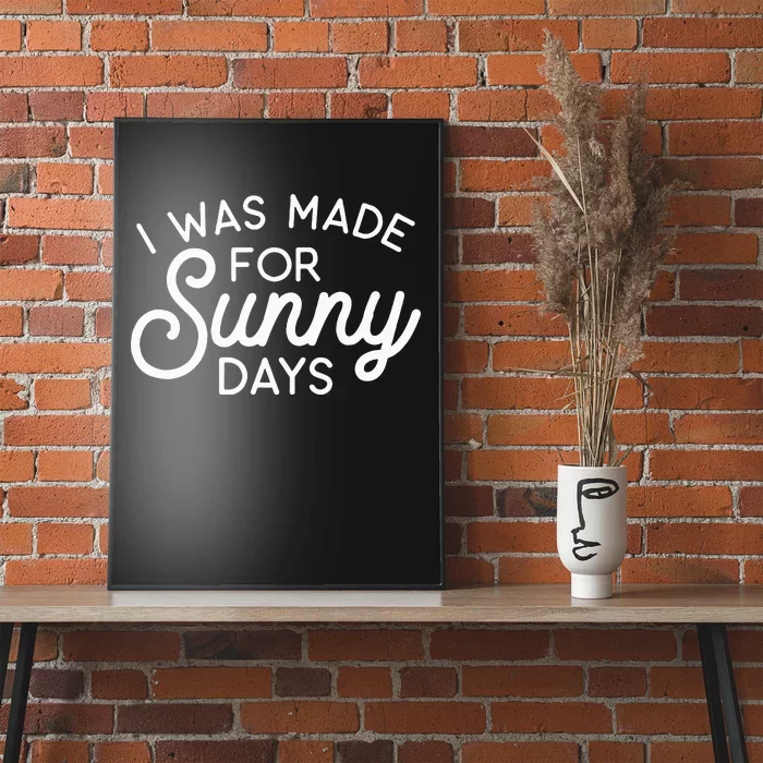 Summer Vibes I Was Made For Sunny Days Poster