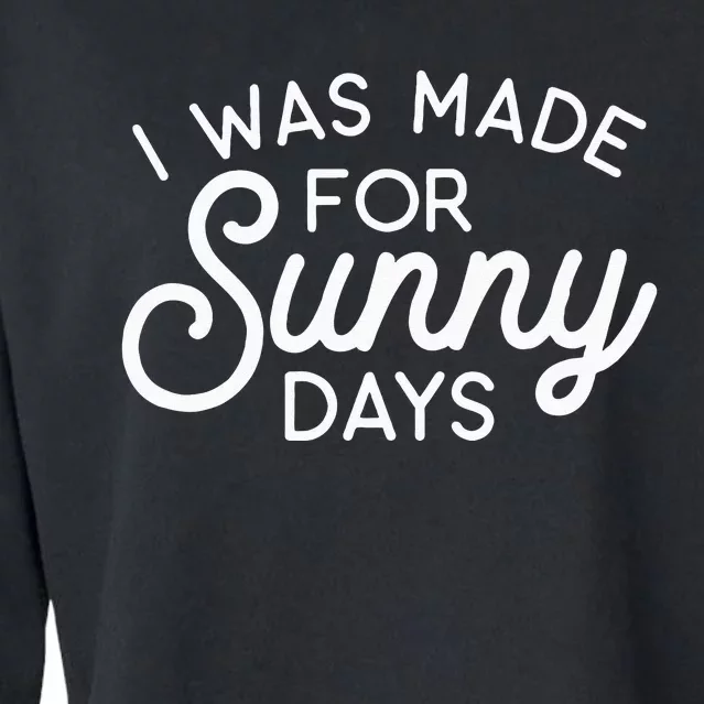 Summer Vibes I Was Made For Sunny Days Cropped Pullover Crew