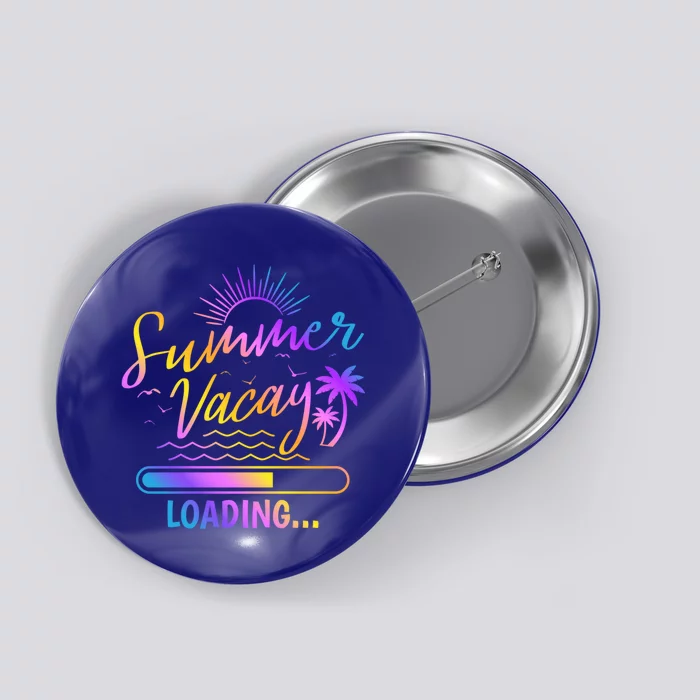 Summer Vacay Loading Teacher Student End Of School Great Gift Button