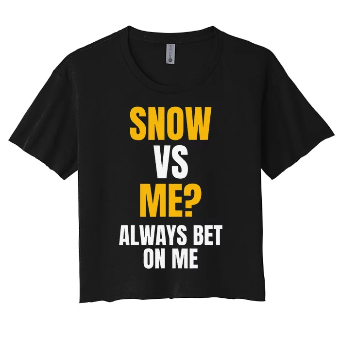 Snow Vs Me Always Bet On Me Snow Plow Women's Crop Top Tee