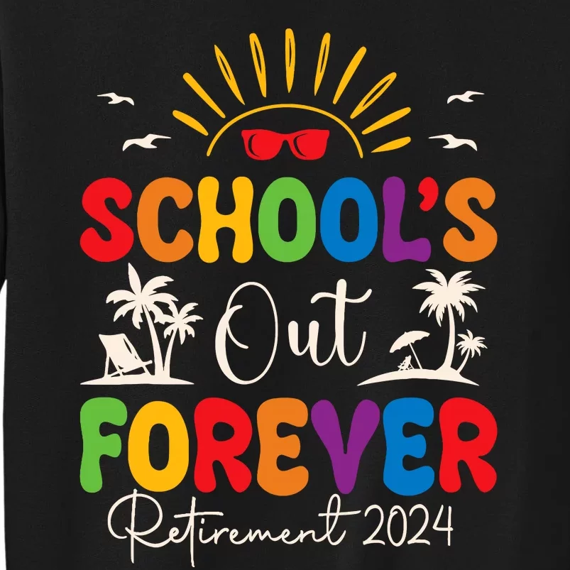 Summer Vacation Retro SchoolS Out Forever Retirement 2024 Tall Sweatshirt