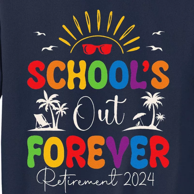 Summer Vacation Retro SchoolS Out Forever Retirement 2024 Tall Sweatshirt