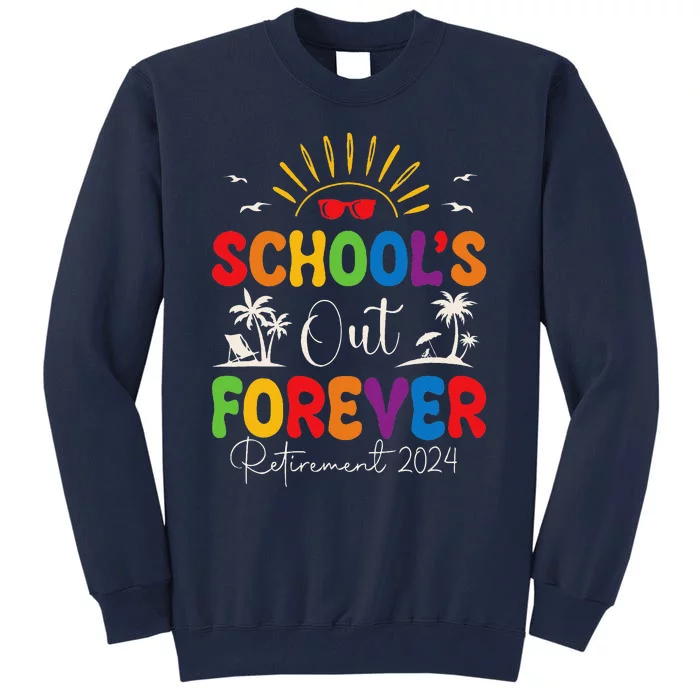 Summer Vacation Retro SchoolS Out Forever Retirement 2024 Tall Sweatshirt