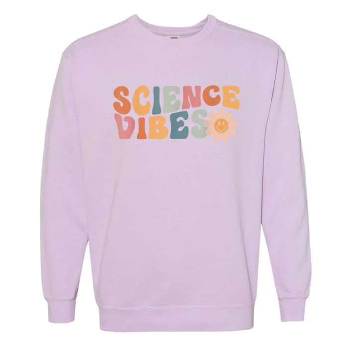 Science Vibes Science Teacher First Day Of School Garment-Dyed Sweatshirt