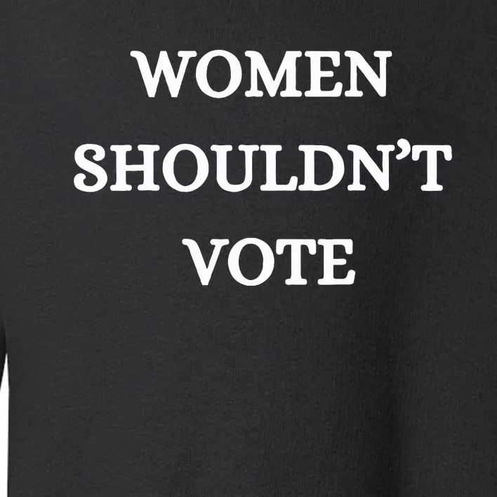 Shouldn't Vote Toddler Sweatshirt