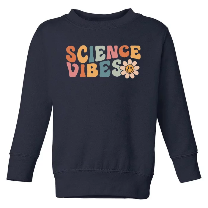 Science Vibes Science Teacher First Day Of School Toddler Sweatshirt