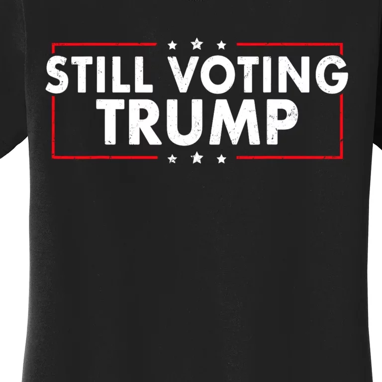 Still Voting Trump 2024 Patriotic American Flag Women's T-Shirt