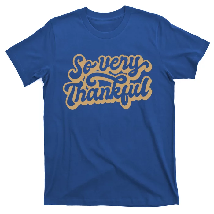 So Very Thankful Thanksgiving Quote Holiday Saying Fall Cool Gift T-Shirt