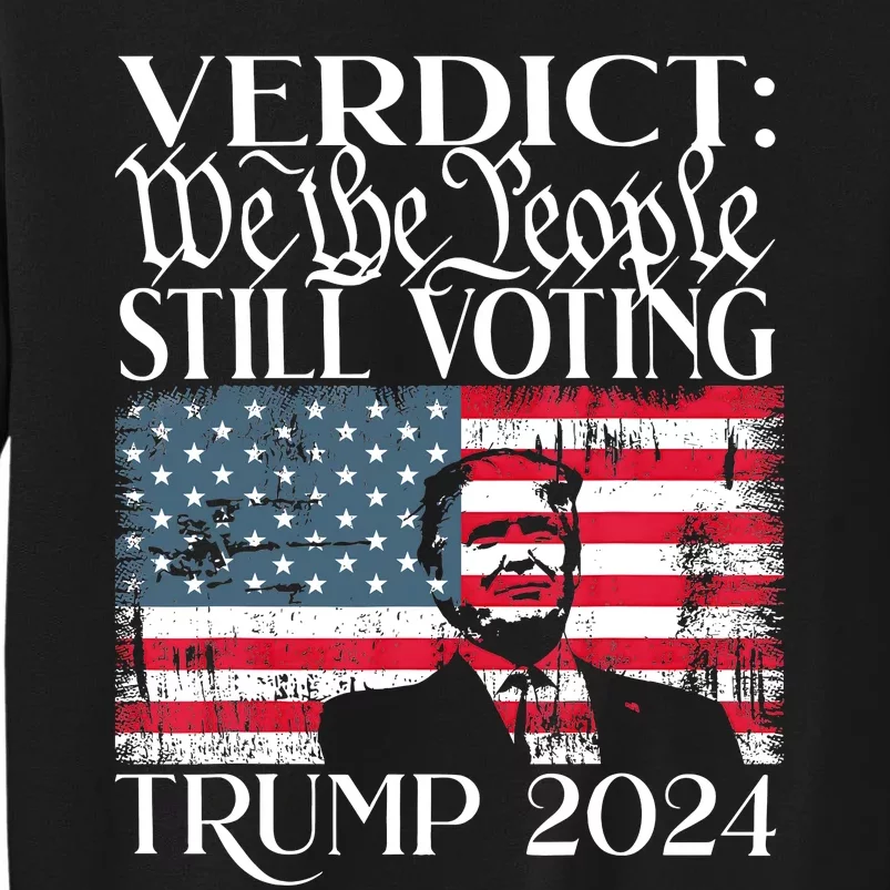 Still Voting Trump 2024 Verdict We The People Trump Felon Sweatshirt