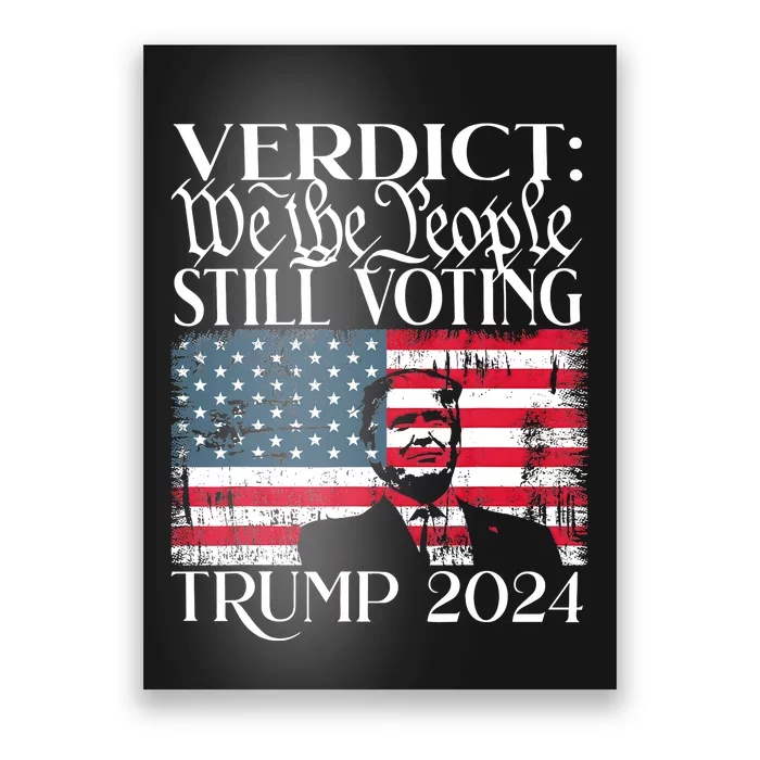 Still Voting Trump 2024 Verdict We The People Trump Felon Poster