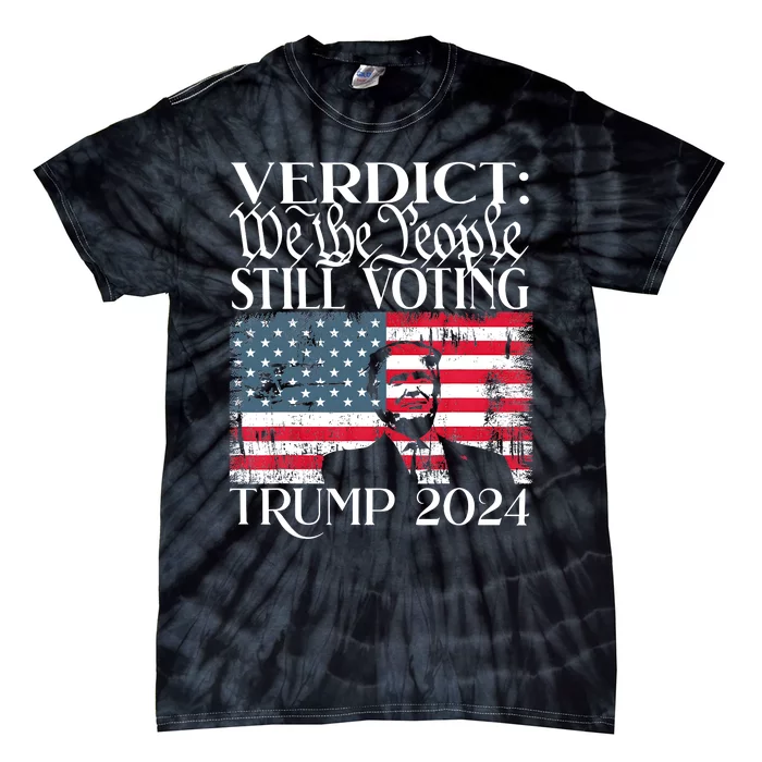 Still Voting Trump 2024 Verdict We The People Trump Felon Tie-Dye T-Shirt