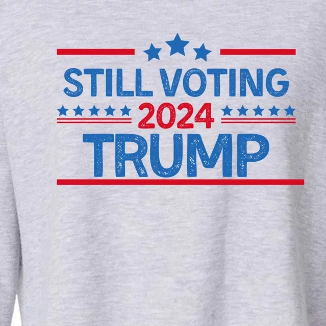 Still Voting Trump 2024 Election Trump For President Gift Cropped Pullover Crew