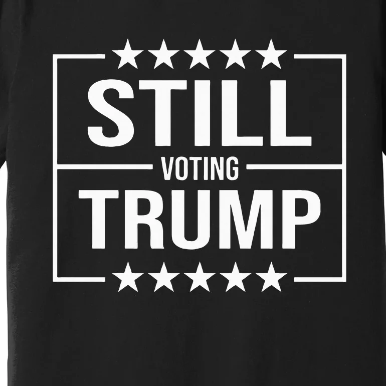 Still Voting Trump 2024 Patriotic American Flag Premium T-Shirt