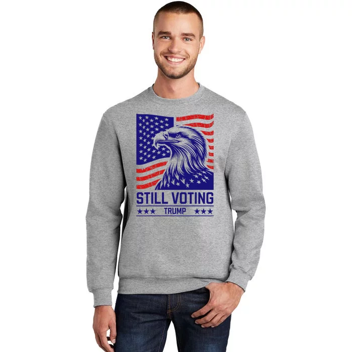 Still Voting Trump 2024 Patriotic American Flag Tall Sweatshirt