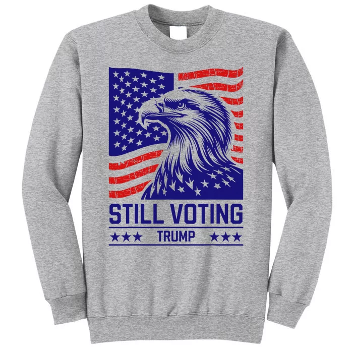 Still Voting Trump 2024 Patriotic American Flag Tall Sweatshirt