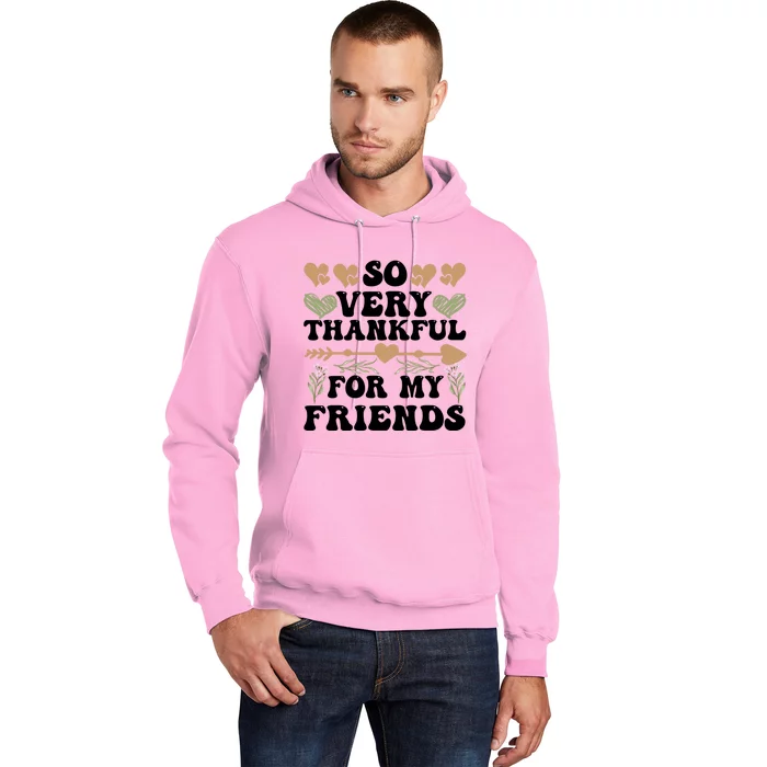 So Very Thankful For My Friends Friendship Goals Funny Gift Hoodie