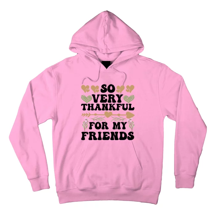 So Very Thankful For My Friends Friendship Goals Funny Gift Hoodie